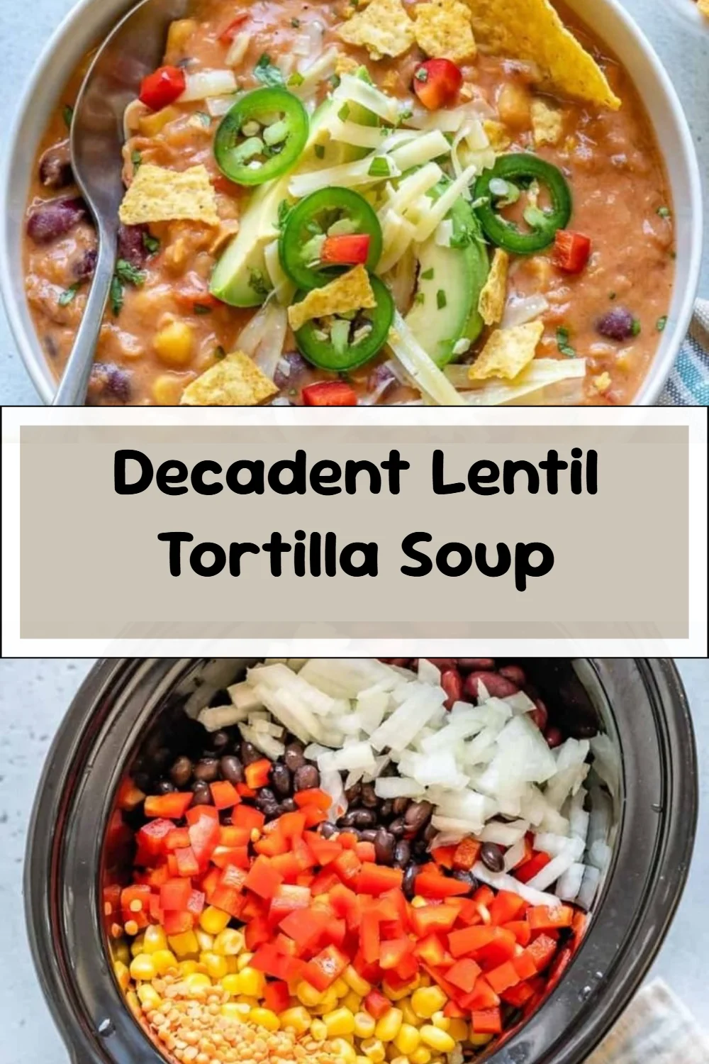 Decadent Lentil Tortilla Soup
